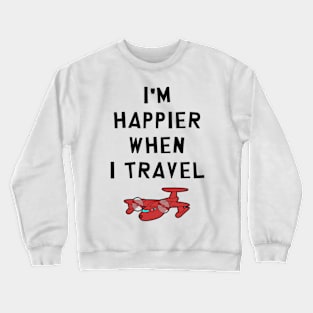I'm Happier When I Travel Crewneck Sweatshirt